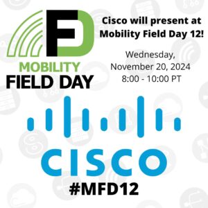 Cisco Presents at Mobility Field Day 12