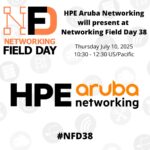 HPE Aruba Networking Presents at Networking Field Day 38