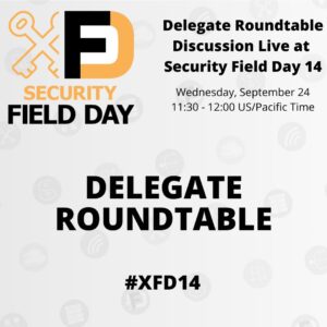 Security Field Day 14 Delegate Roundtable Discussion