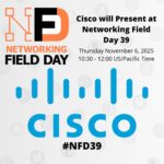 Cisco Presents at Networking Field Day 39
