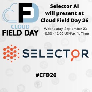 Selector AI Presents at Cloud Field Day 26