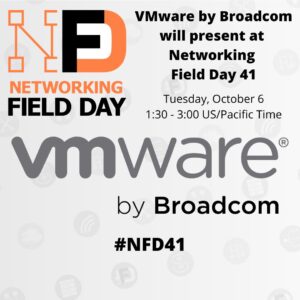 VMware by Broadcom Presents at Networking Field Day 41